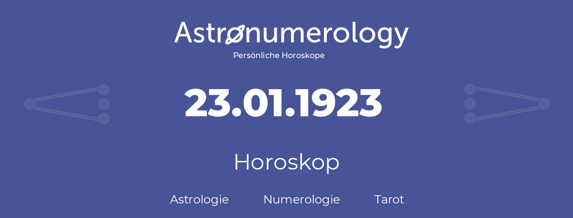 Horoskop für Geburtstag (geborener Tag): 23.01.1923 (der 23. Januar 1923)