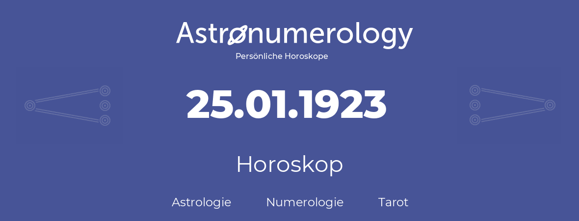 Horoskop für Geburtstag (geborener Tag): 25.01.1923 (der 25. Januar 1923)