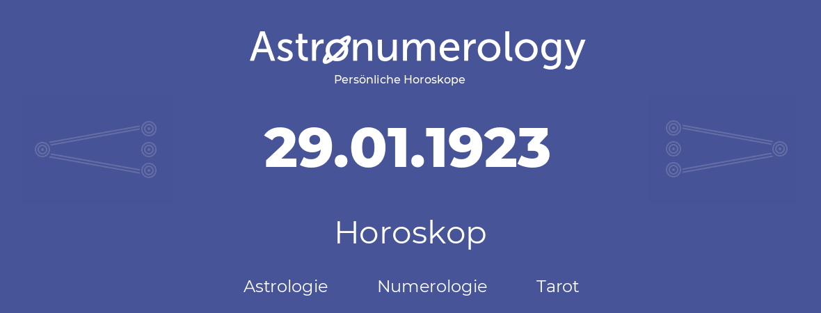 Horoskop für Geburtstag (geborener Tag): 29.01.1923 (der 29. Januar 1923)
