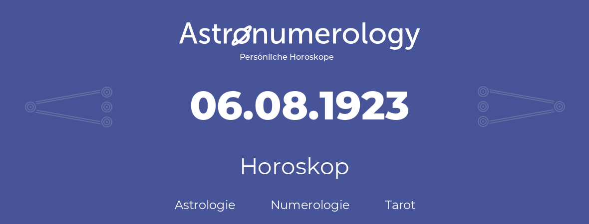Horoskop für Geburtstag (geborener Tag): 06.08.1923 (der 06. August 1923)
