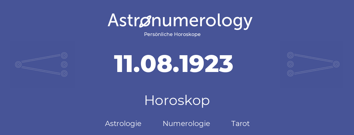 Horoskop für Geburtstag (geborener Tag): 11.08.1923 (der 11. August 1923)