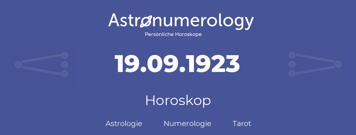 Horoskop für Geburtstag (geborener Tag): 19.09.1923 (der 19. September 1923)