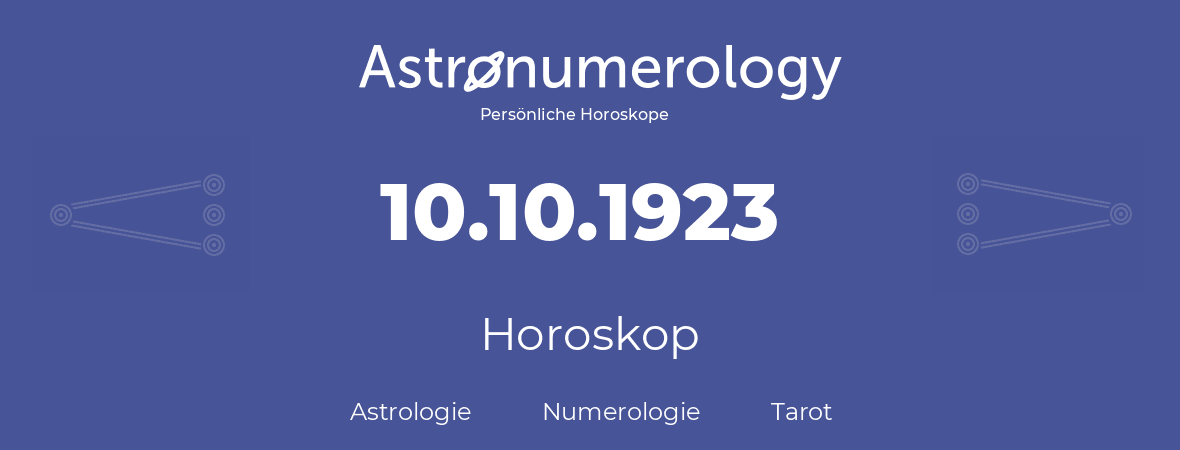 Horoskop für Geburtstag (geborener Tag): 10.10.1923 (der 10. Oktober 1923)