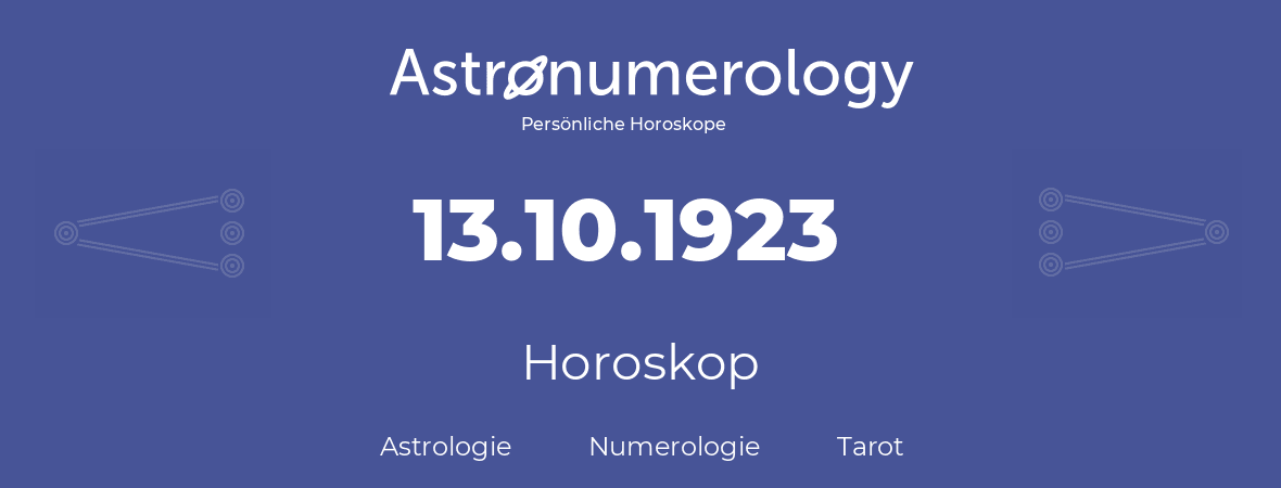 Horoskop für Geburtstag (geborener Tag): 13.10.1923 (der 13. Oktober 1923)