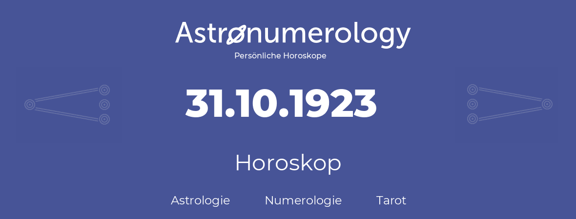 Horoskop für Geburtstag (geborener Tag): 31.10.1923 (der 31. Oktober 1923)