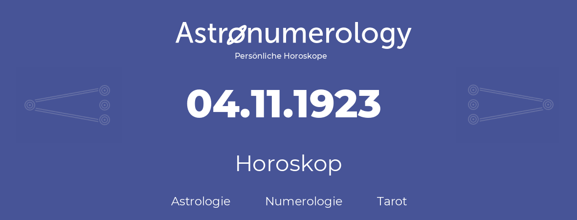 Horoskop für Geburtstag (geborener Tag): 04.11.1923 (der 4. November 1923)