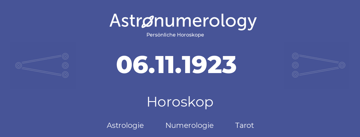 Horoskop für Geburtstag (geborener Tag): 06.11.1923 (der 6. November 1923)