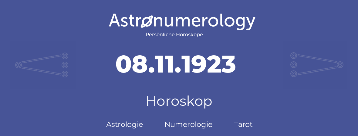 Horoskop für Geburtstag (geborener Tag): 08.11.1923 (der 08. November 1923)