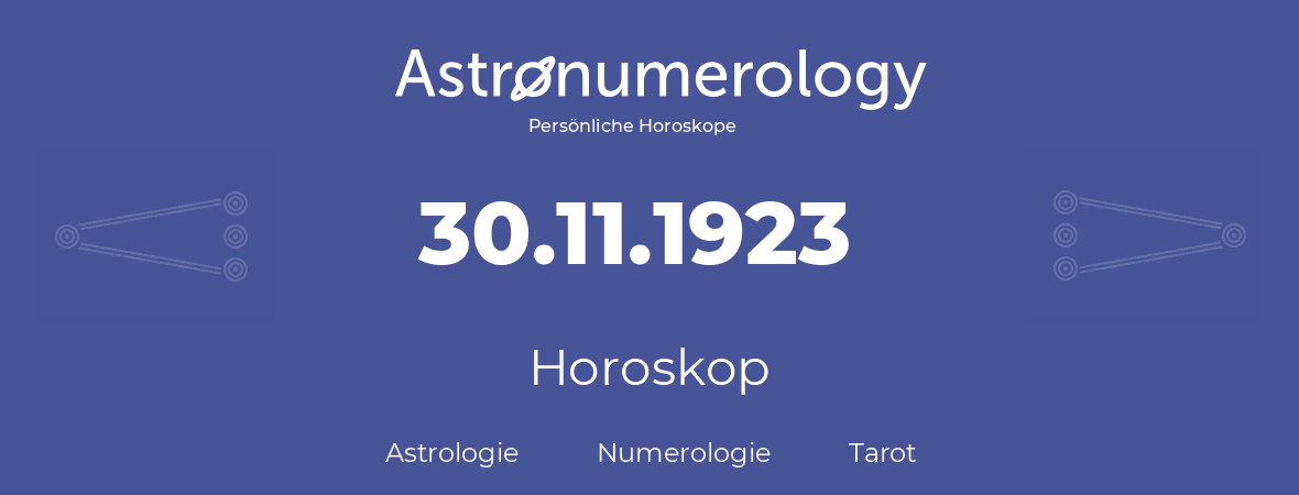 Horoskop für Geburtstag (geborener Tag): 30.11.1923 (der 30. November 1923)
