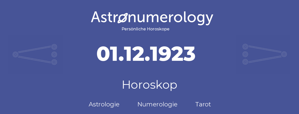 Horoskop für Geburtstag (geborener Tag): 01.12.1923 (der 01. Dezember 1923)