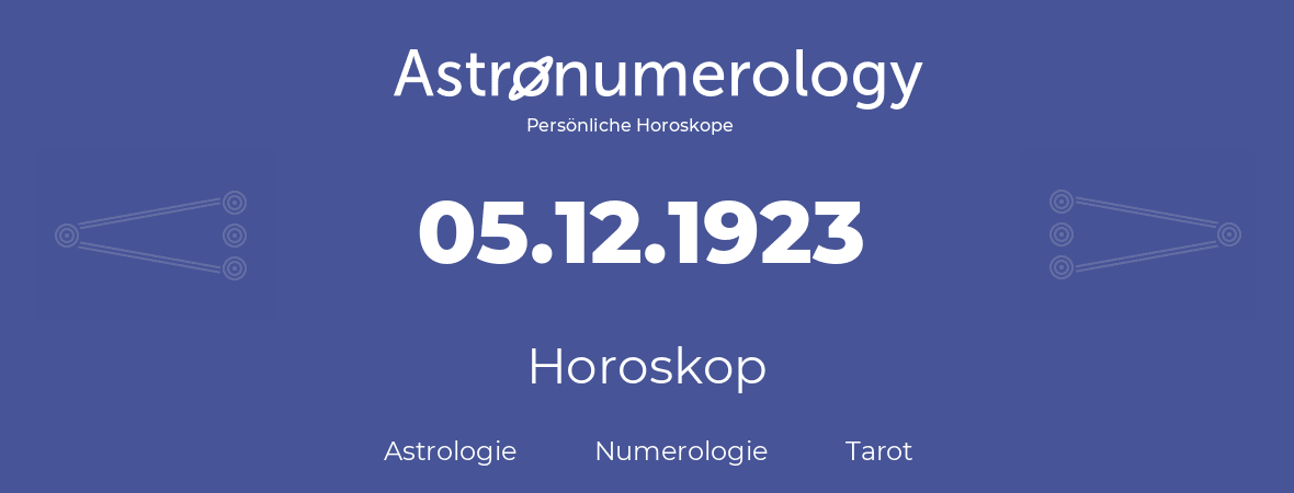 Horoskop für Geburtstag (geborener Tag): 05.12.1923 (der 5. Dezember 1923)