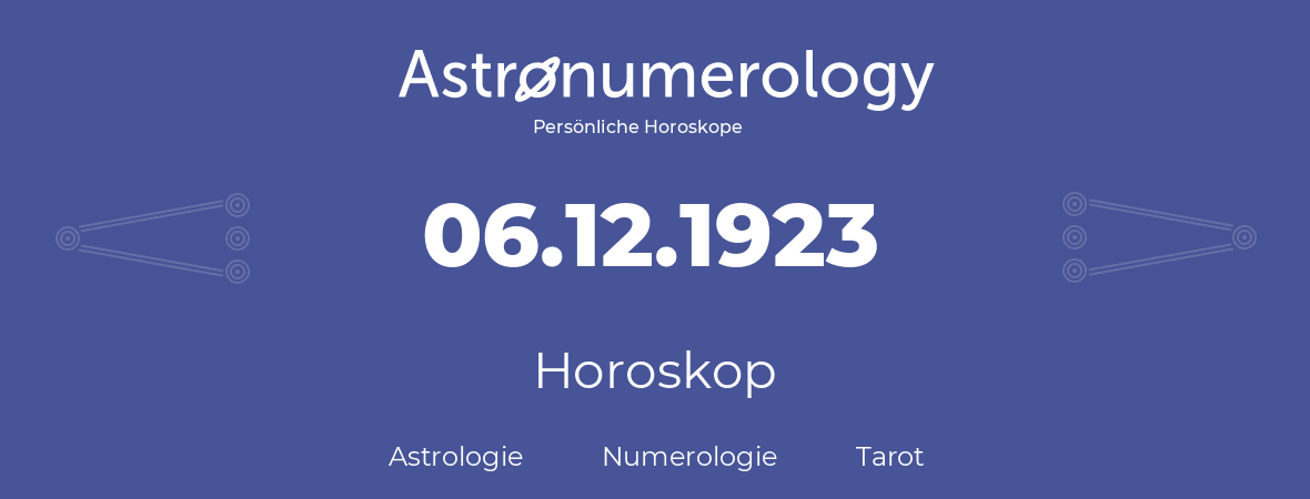 Horoskop für Geburtstag (geborener Tag): 06.12.1923 (der 06. Dezember 1923)