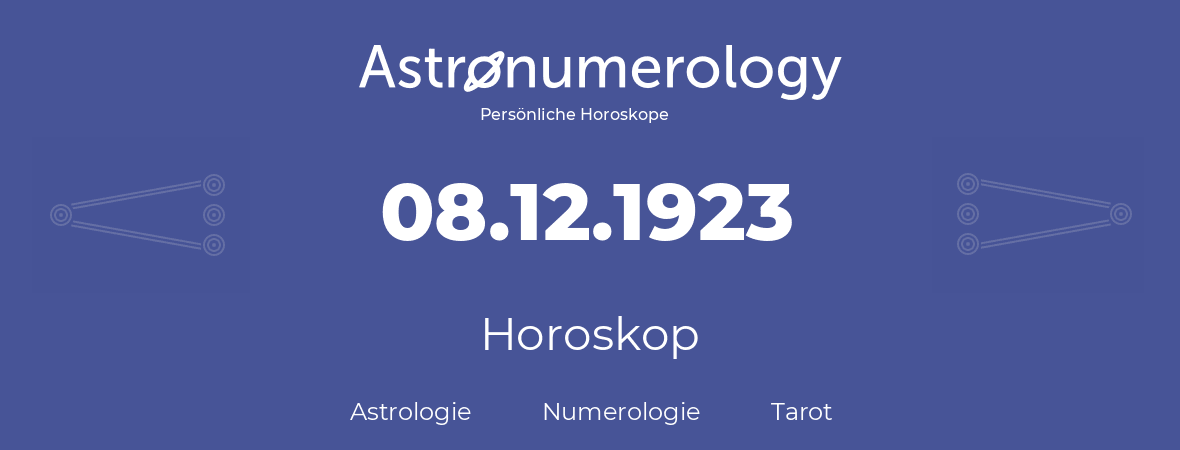 Horoskop für Geburtstag (geborener Tag): 08.12.1923 (der 08. Dezember 1923)