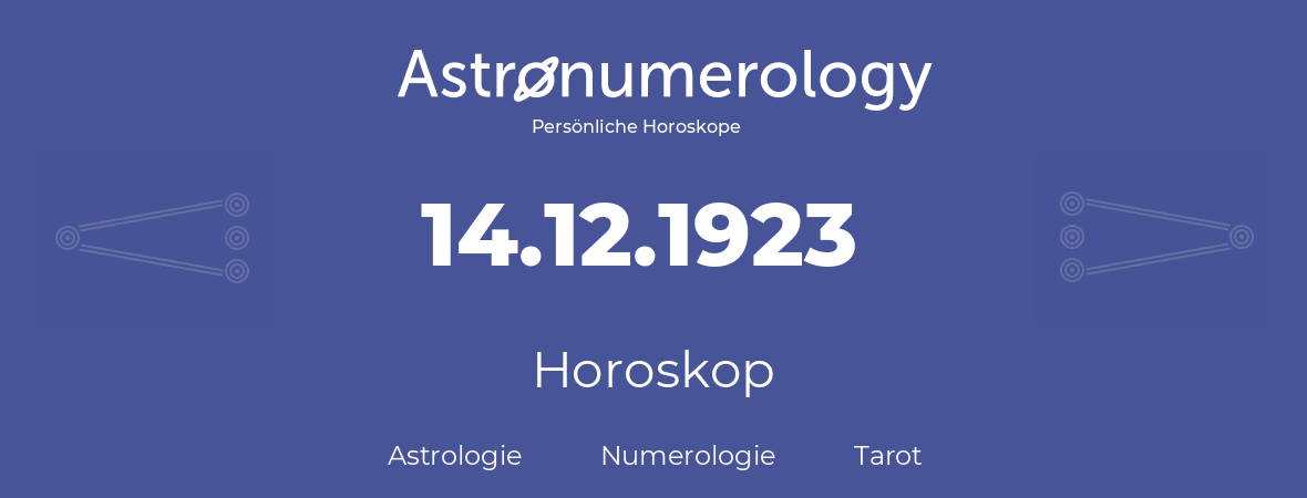 Horoskop für Geburtstag (geborener Tag): 14.12.1923 (der 14. Dezember 1923)