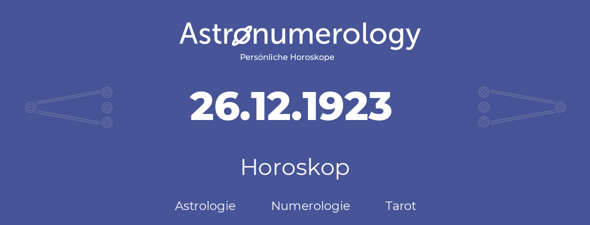 Horoskop für Geburtstag (geborener Tag): 26.12.1923 (der 26. Dezember 1923)