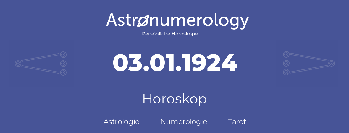 Horoskop für Geburtstag (geborener Tag): 03.01.1924 (der 03. Januar 1924)