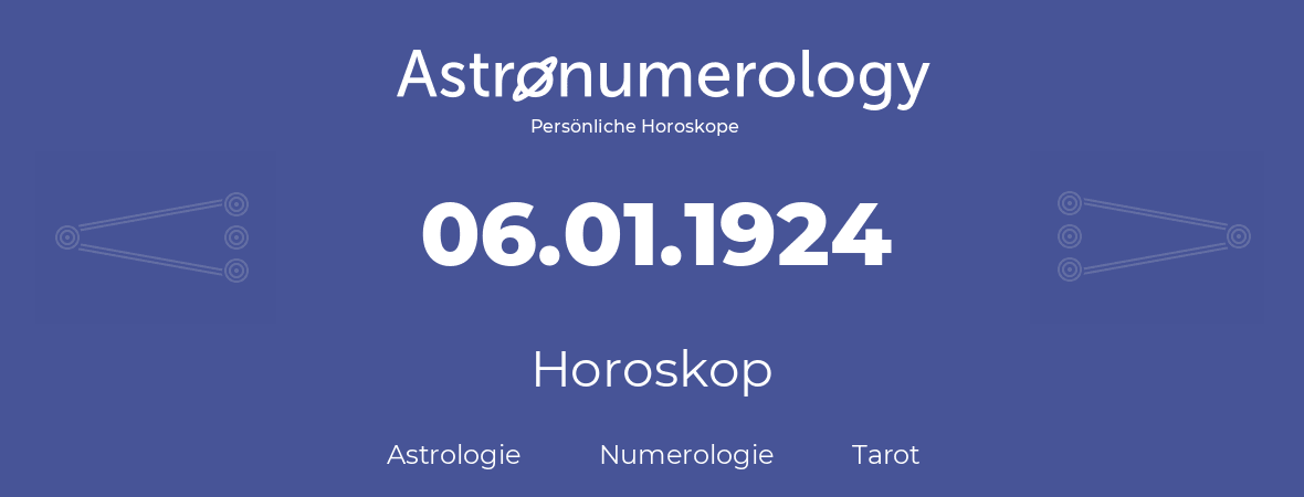 Horoskop für Geburtstag (geborener Tag): 06.01.1924 (der 06. Januar 1924)