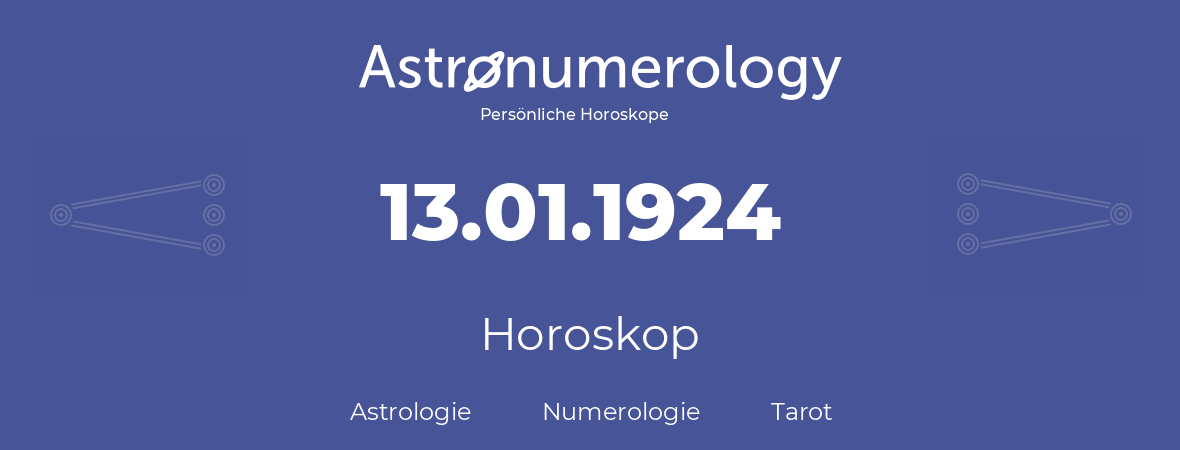 Horoskop für Geburtstag (geborener Tag): 13.01.1924 (der 13. Januar 1924)