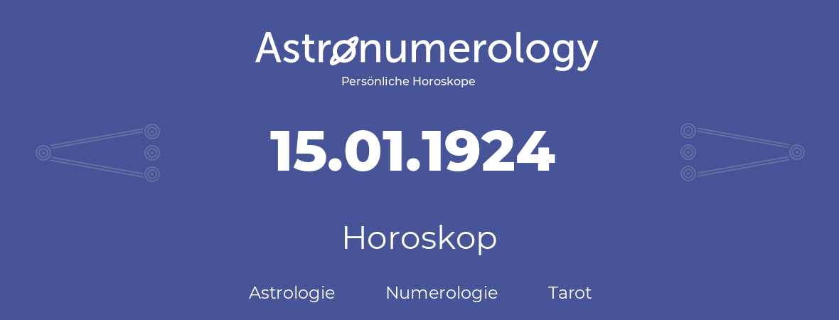 Horoskop für Geburtstag (geborener Tag): 15.01.1924 (der 15. Januar 1924)
