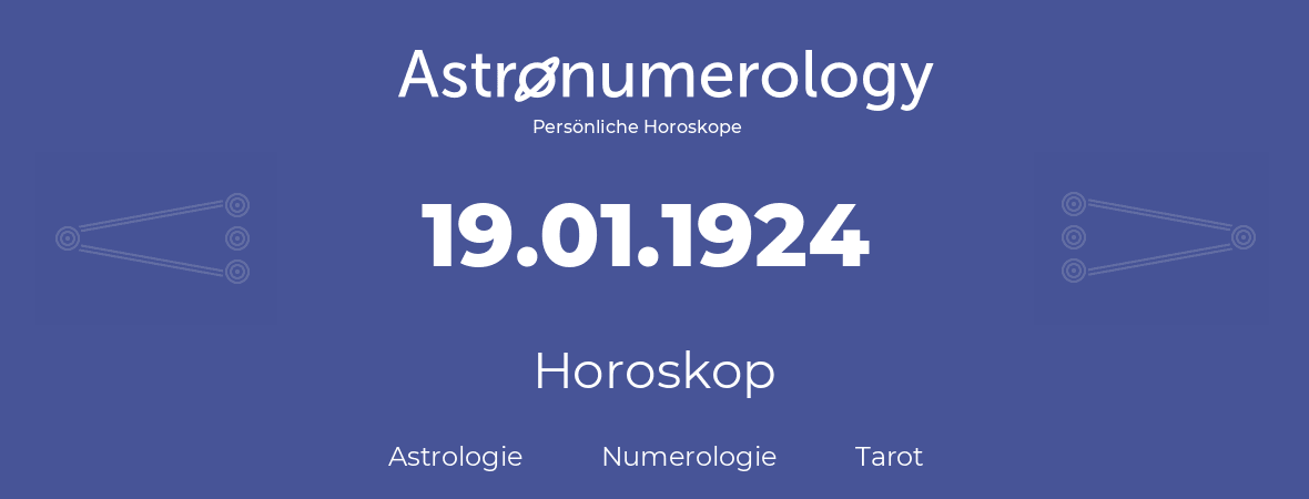 Horoskop für Geburtstag (geborener Tag): 19.01.1924 (der 19. Januar 1924)