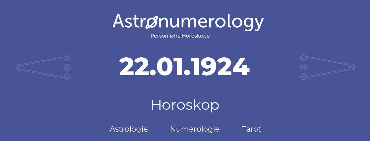 Horoskop für Geburtstag (geborener Tag): 22.01.1924 (der 22. Januar 1924)