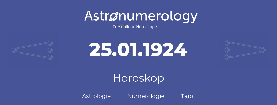 Horoskop für Geburtstag (geborener Tag): 25.01.1924 (der 25. Januar 1924)
