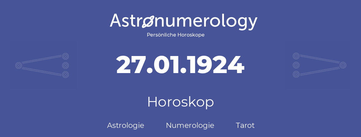 Horoskop für Geburtstag (geborener Tag): 27.01.1924 (der 27. Januar 1924)