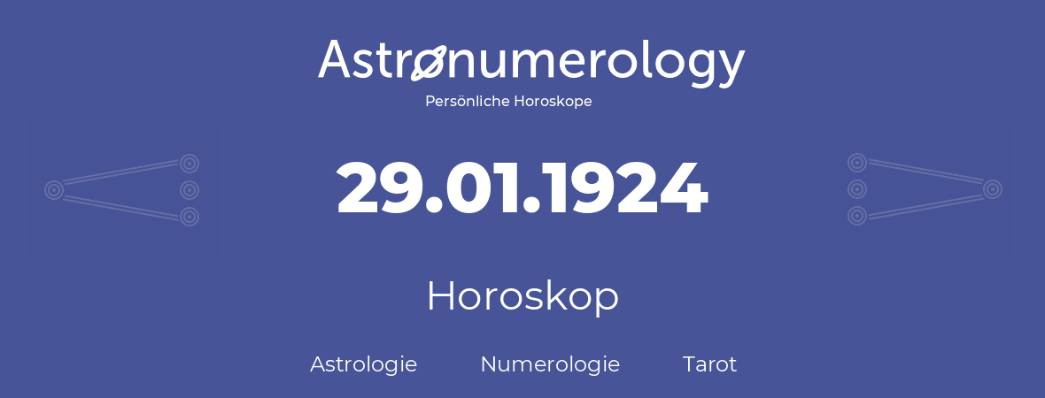 Horoskop für Geburtstag (geborener Tag): 29.01.1924 (der 29. Januar 1924)