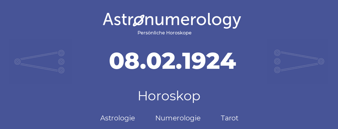 Horoskop für Geburtstag (geborener Tag): 08.02.1924 (der 08. Februar 1924)