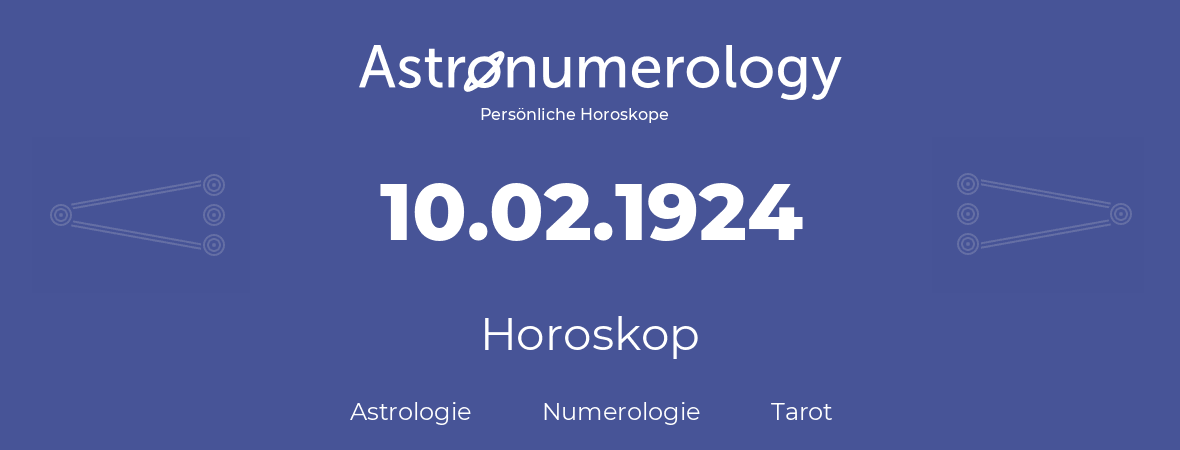 Horoskop für Geburtstag (geborener Tag): 10.02.1924 (der 10. Februar 1924)