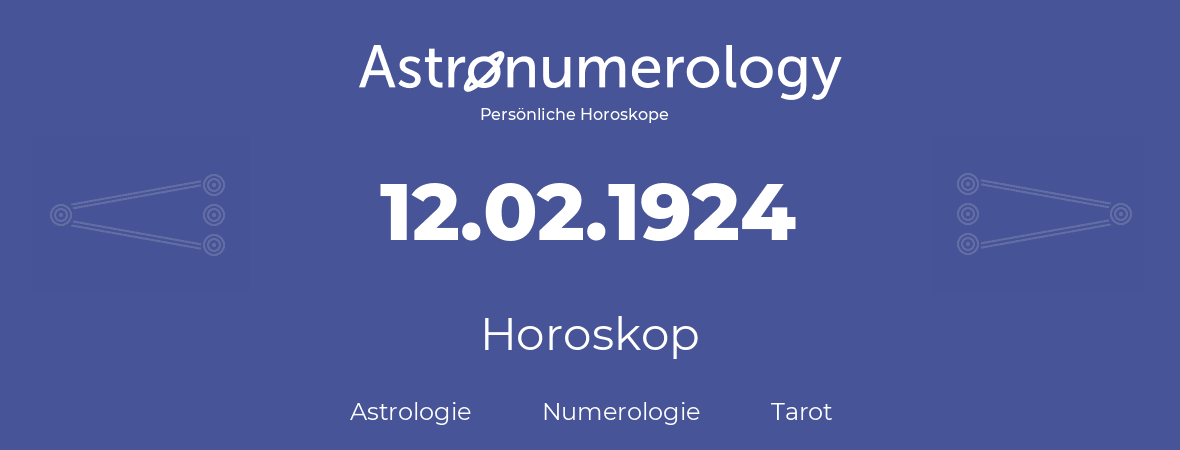 Horoskop für Geburtstag (geborener Tag): 12.02.1924 (der 12. Februar 1924)