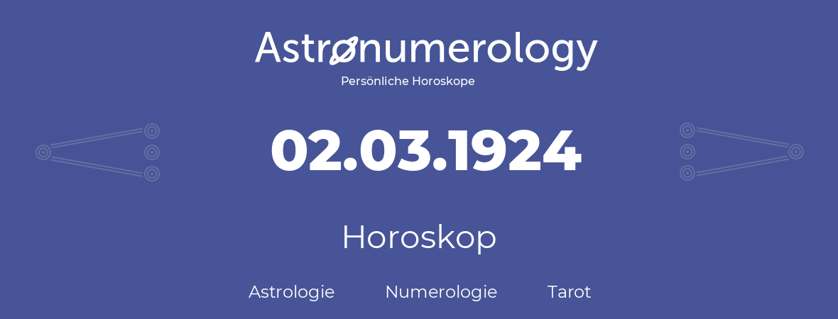Horoskop für Geburtstag (geborener Tag): 02.03.1924 (der 02. Marz 1924)