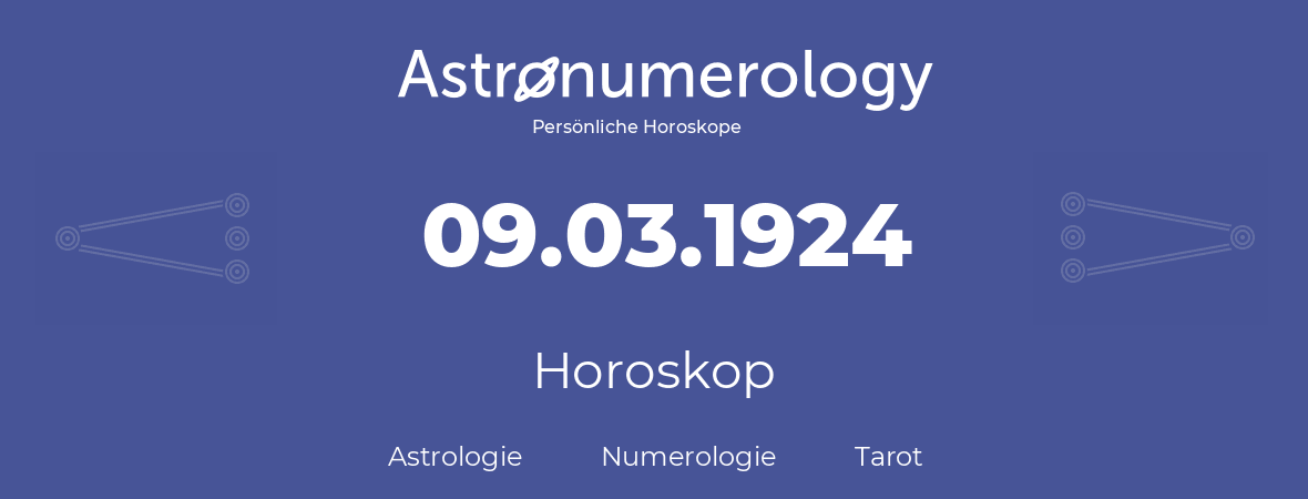 Horoskop für Geburtstag (geborener Tag): 09.03.1924 (der 09. Marz 1924)