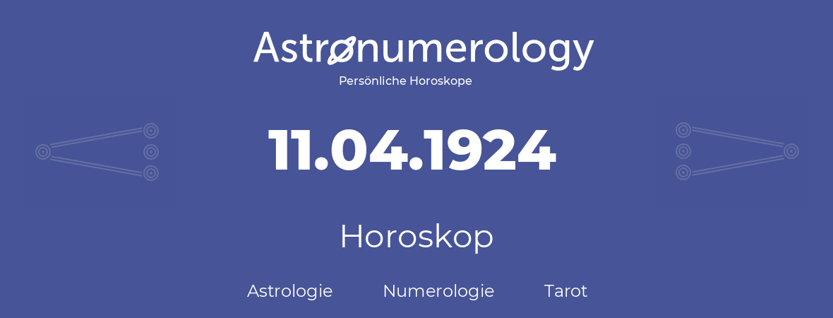 Horoskop für Geburtstag (geborener Tag): 11.04.1924 (der 11. April 1924)