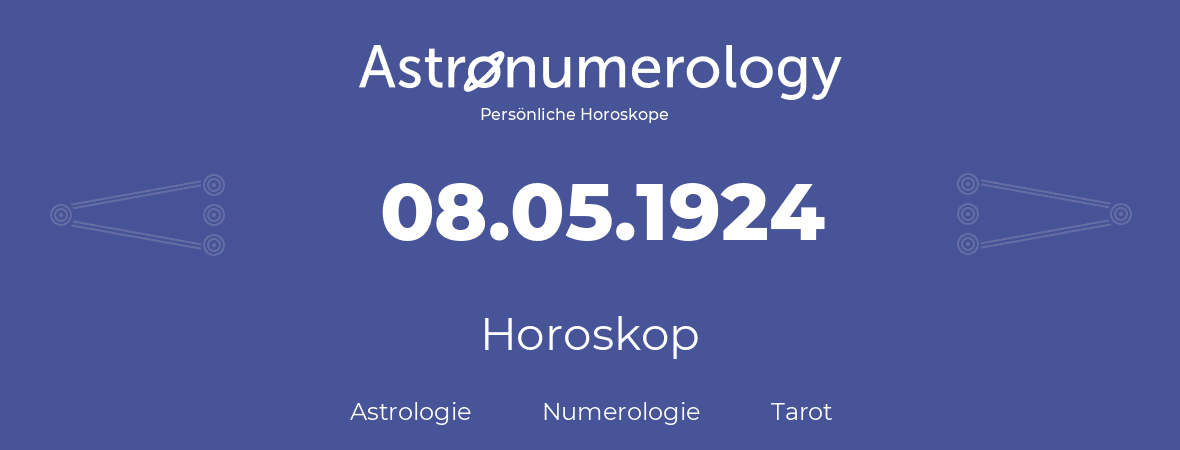 Horoskop für Geburtstag (geborener Tag): 08.05.1924 (der 08. Mai 1924)