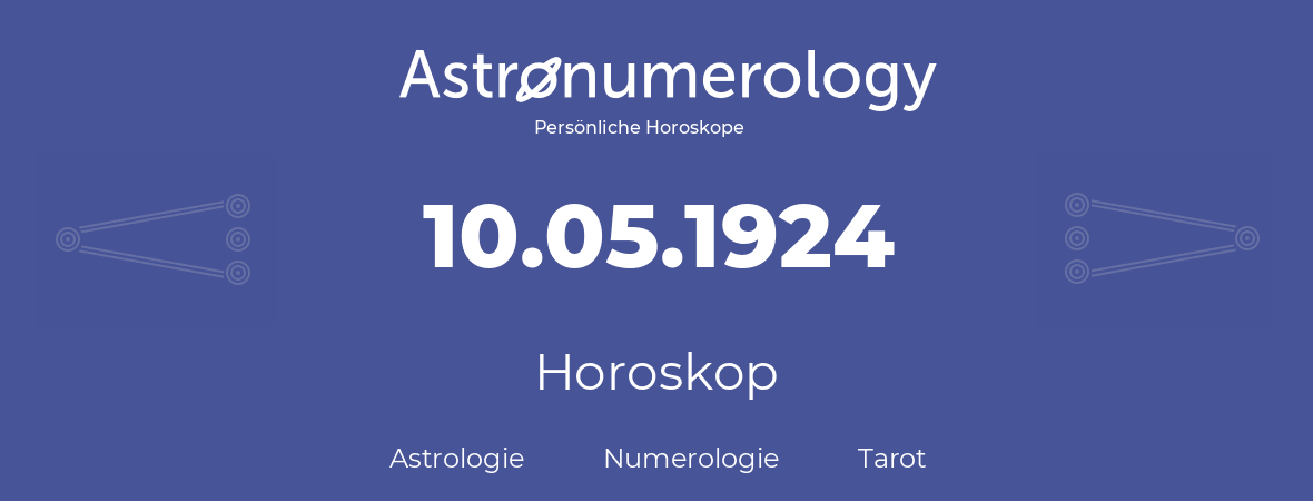Horoskop für Geburtstag (geborener Tag): 10.05.1924 (der 10. Mai 1924)