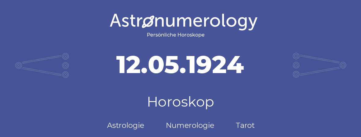 Horoskop für Geburtstag (geborener Tag): 12.05.1924 (der 12. Mai 1924)