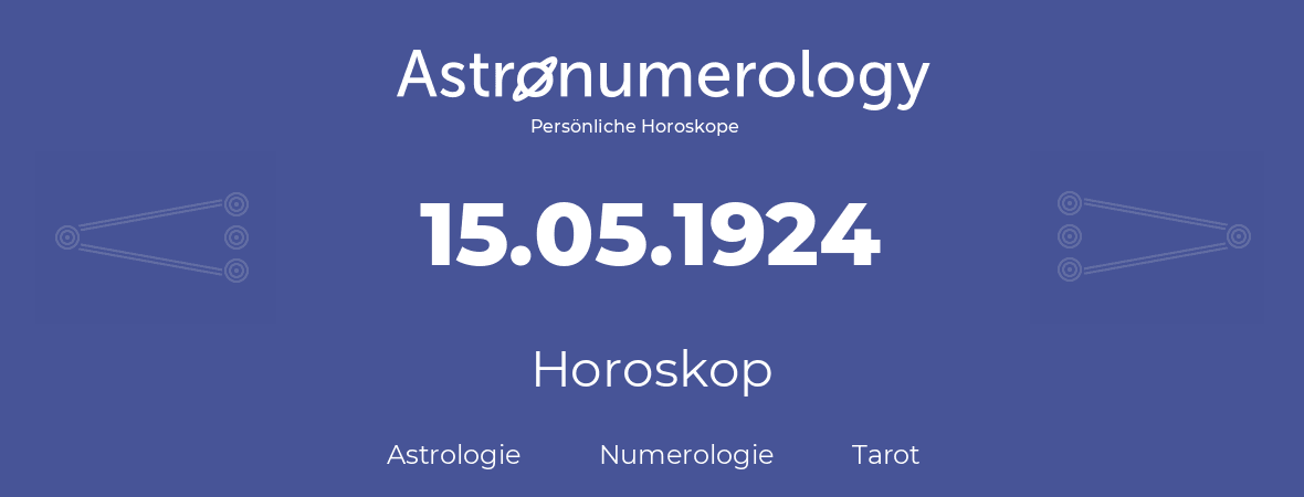 Horoskop für Geburtstag (geborener Tag): 15.05.1924 (der 15. Mai 1924)
