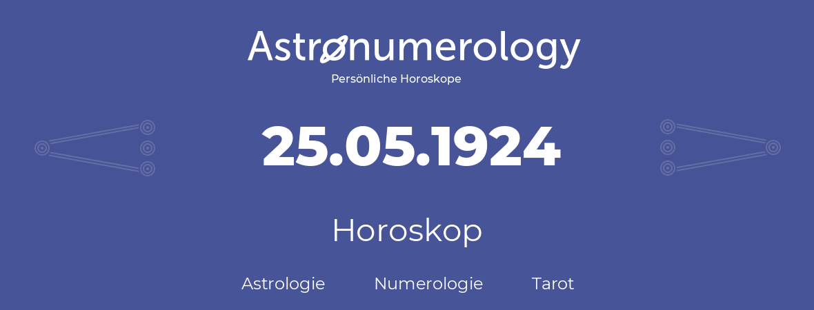 Horoskop für Geburtstag (geborener Tag): 25.05.1924 (der 25. Mai 1924)