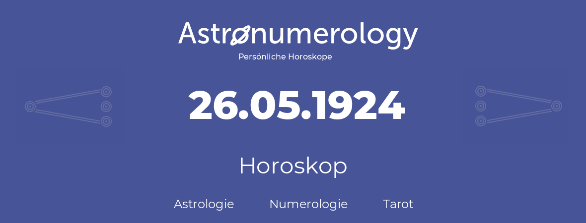 Horoskop für Geburtstag (geborener Tag): 26.05.1924 (der 26. Mai 1924)
