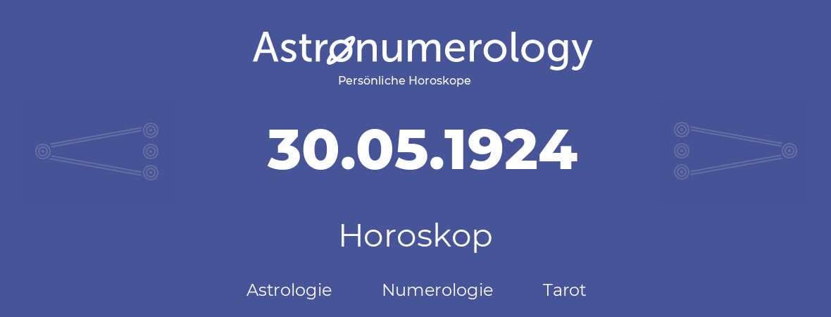 Horoskop für Geburtstag (geborener Tag): 30.05.1924 (der 30. Mai 1924)