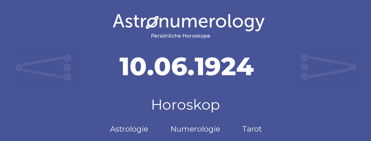 Horoskop für Geburtstag (geborener Tag): 10.06.1924 (der 10. Juni 1924)