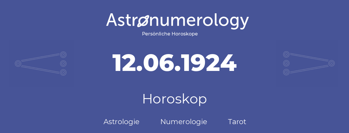 Horoskop für Geburtstag (geborener Tag): 12.06.1924 (der 12. Juni 1924)