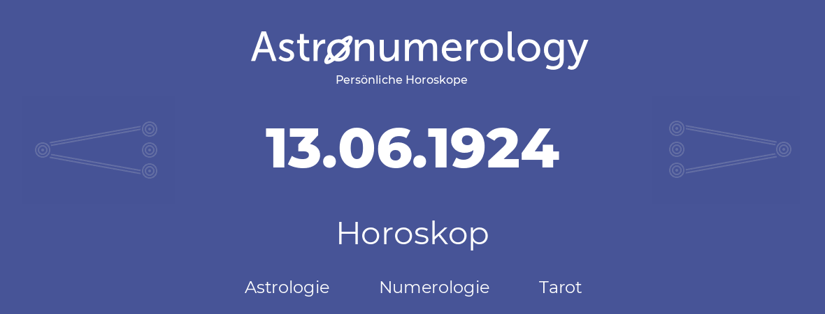 Horoskop für Geburtstag (geborener Tag): 13.06.1924 (der 13. Juni 1924)