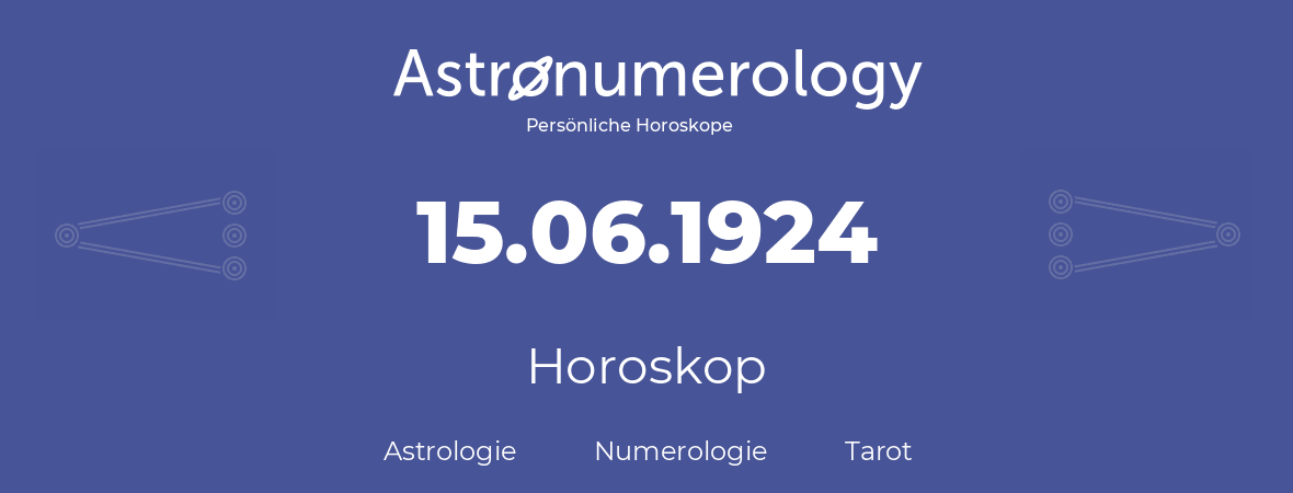 Horoskop für Geburtstag (geborener Tag): 15.06.1924 (der 15. Juni 1924)