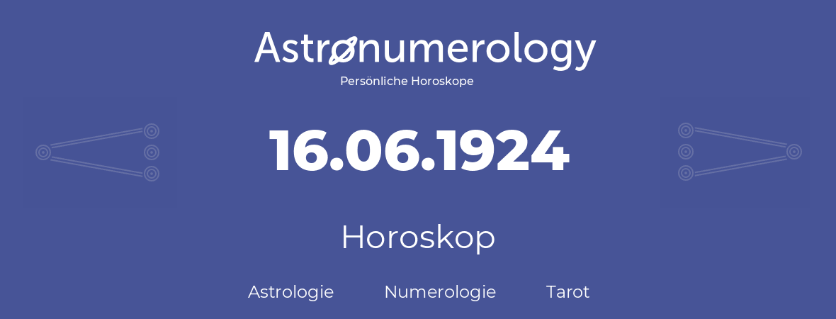 Horoskop für Geburtstag (geborener Tag): 16.06.1924 (der 16. Juni 1924)