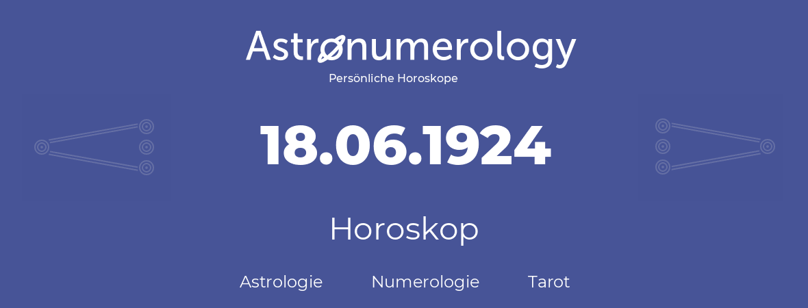 Horoskop für Geburtstag (geborener Tag): 18.06.1924 (der 18. Juni 1924)
