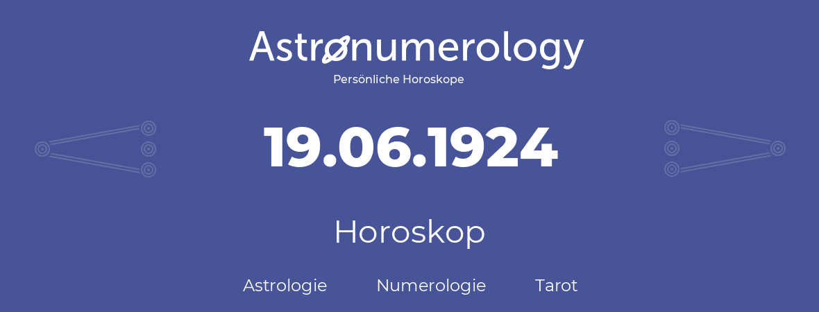 Horoskop für Geburtstag (geborener Tag): 19.06.1924 (der 19. Juni 1924)