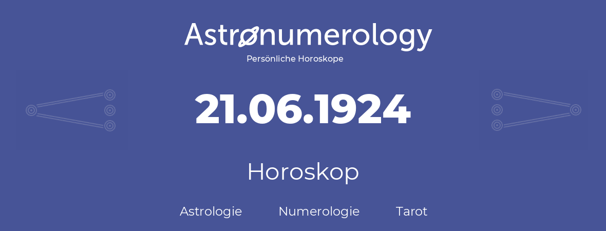 Horoskop für Geburtstag (geborener Tag): 21.06.1924 (der 21. Juni 1924)