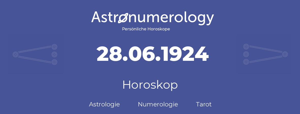 Horoskop für Geburtstag (geborener Tag): 28.06.1924 (der 28. Juni 1924)